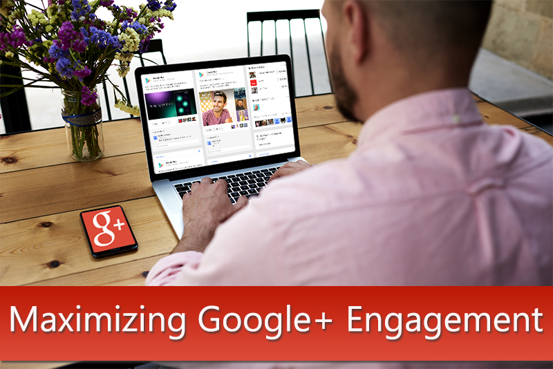 5 Must-Known Facts To Maximize Engagement On Google Plus